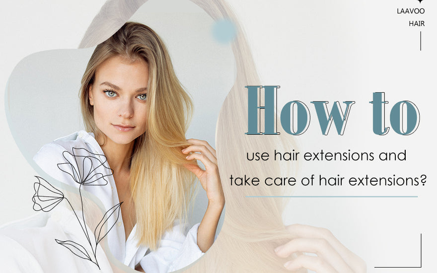 how to use hair extensions annd take care of extensions