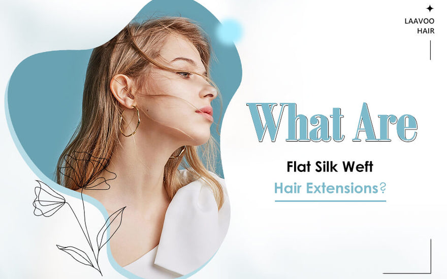 What Are Flat Silk Weft Hair Extensions?